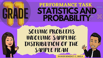 SOLVING PROBLEMS INVOLVING SAMPLING DISTRIBUTION OF THE SAMPLE MEAN