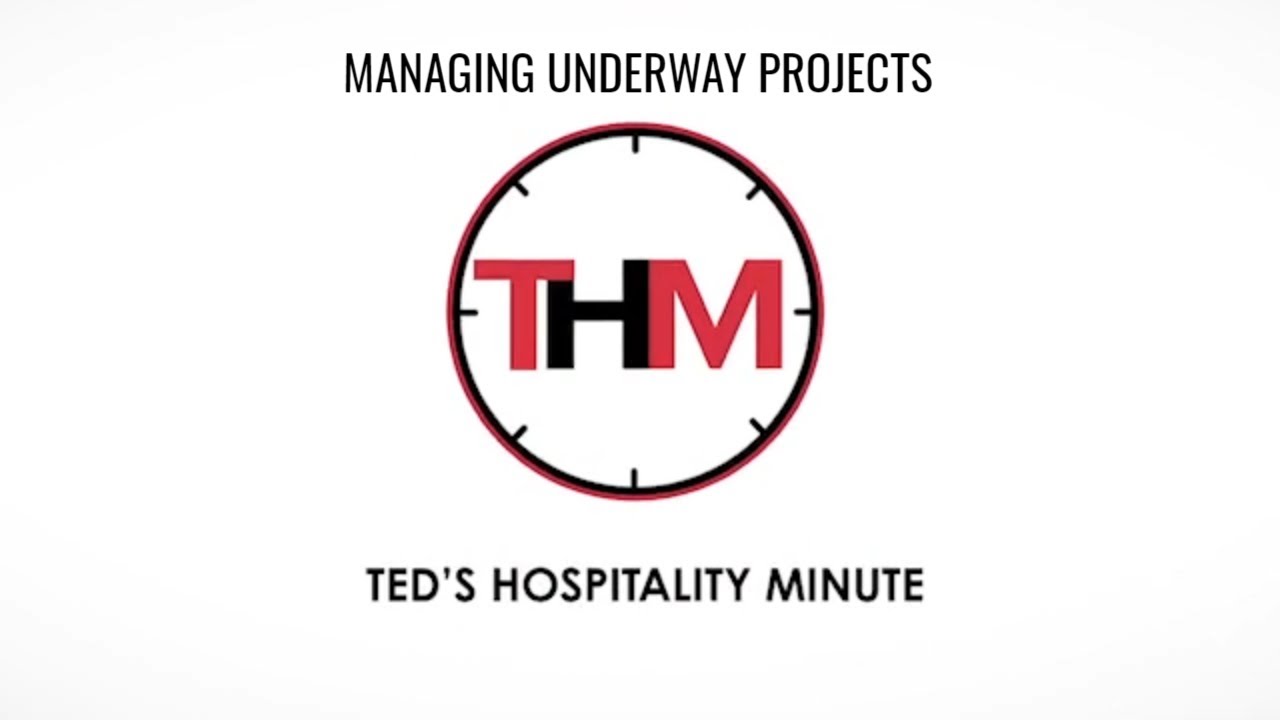 Ted's Hospitality Minute | Managing Your  Underway Projects