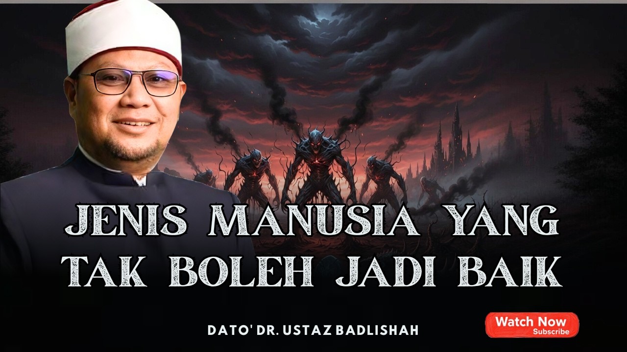 JENIS MANUSIA YANG TAK BOLEH JADI BAIK | RAMADAN DATANG LAGI | USTAZ BADLISHAH