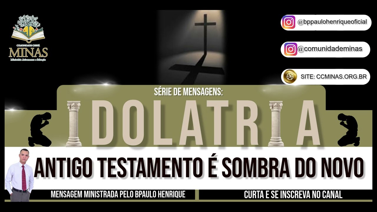 06 - O ANTIGO TESTAMENTO É APENAS UMA SOMBRA DO NOVO TESTAMENTO - SÉRIE DE MENSAGENS: IDOLATRIA