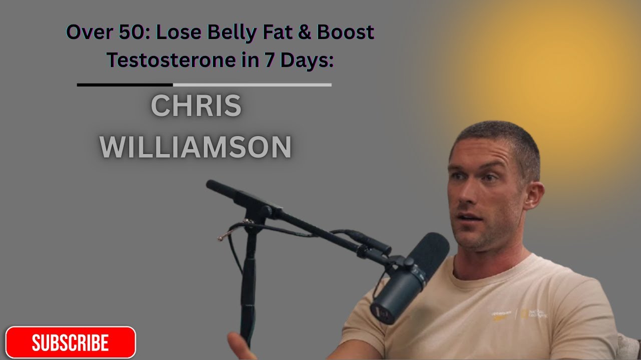 Over 50: Lose Belly Fat & Boost Testosterone in 7 Days: CHRIS WILLIAMSON