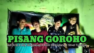 Pisang Goroho - Adri Krib X Adryan Lihayan X AlvinSadondang X StivelTumilaar (  )