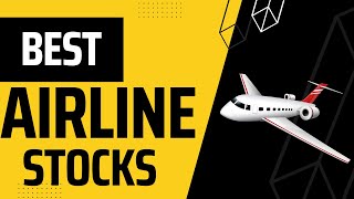 Best Airline Stocks You NEED Now!