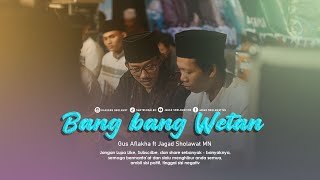 BANG BANG WETAN - Gus Aflakha ft Jagad Sholawat MN