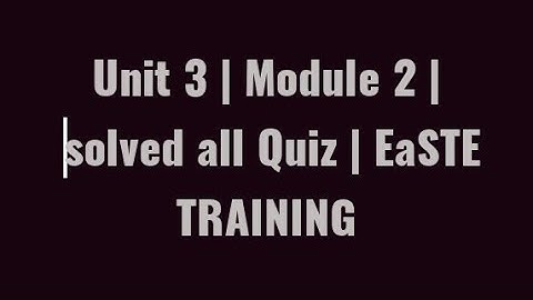 Unit 3 | Module 2 | All Answers Solved | QAED EaSTE Training Module 2 Unit 3 Quiz answers
