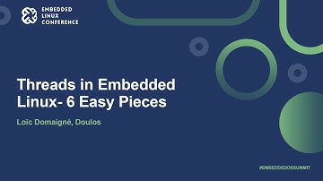 Threads in Embedded Linux- 6 Easy Pieces - Loïc Domaigné, Doulos