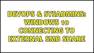 Celebrity DevOps & SysAdmins: Windows 10 connecting to external SMB share (2 Solutions!!) Profile