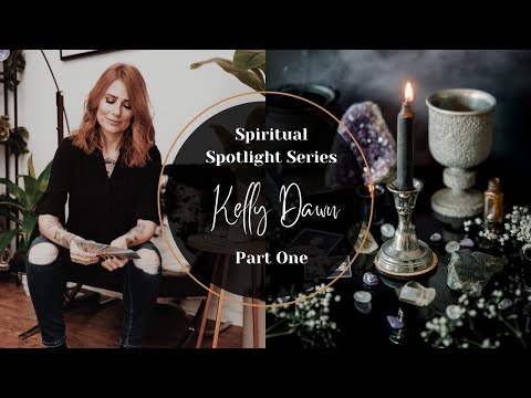 Spiritual Spotlight Series with Kelly Dawn Part One