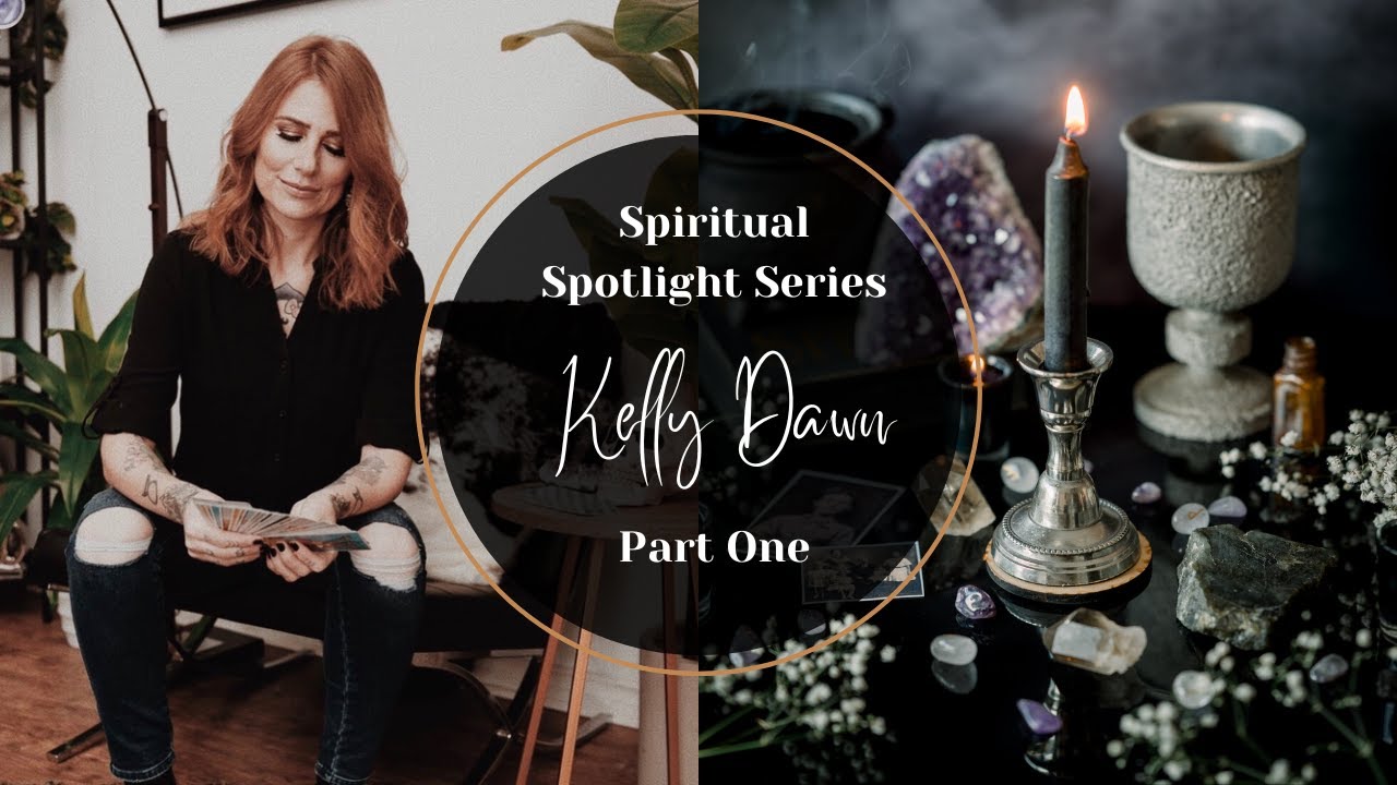 Spiritual Spotlight Series with Kelly Dawn Part One