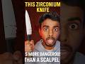 THIS ZIRCONIUM KNIFEIS MORE DANGEROUS THAN A SCALPEL
