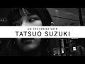 ON THE STREET WITH [002] : Tatsuo Suzuki