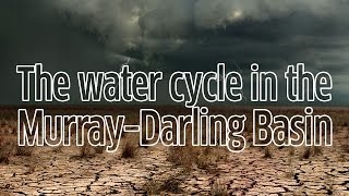 The Water Cycle in the Murray-Darling Basin