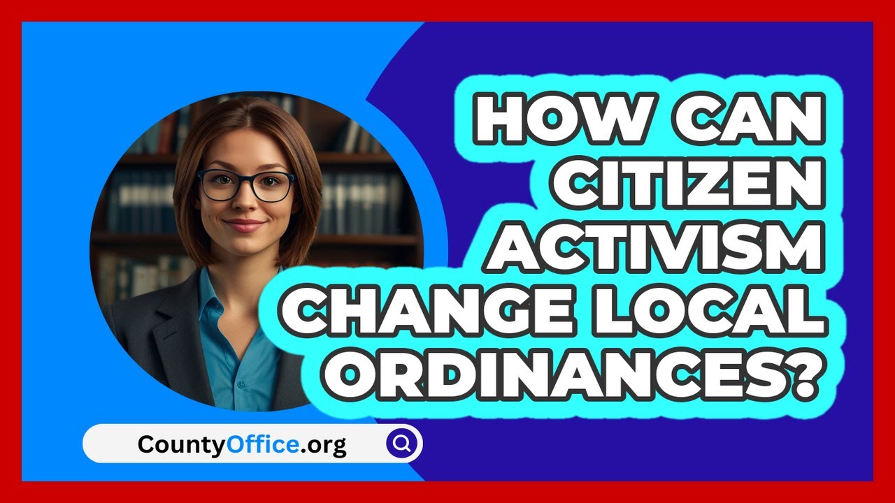 How Can Citizen Activism Change Local Ordinances? - CountyOffice.org