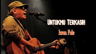 Iwan Fals - Untukmu Terkasih - Lirik