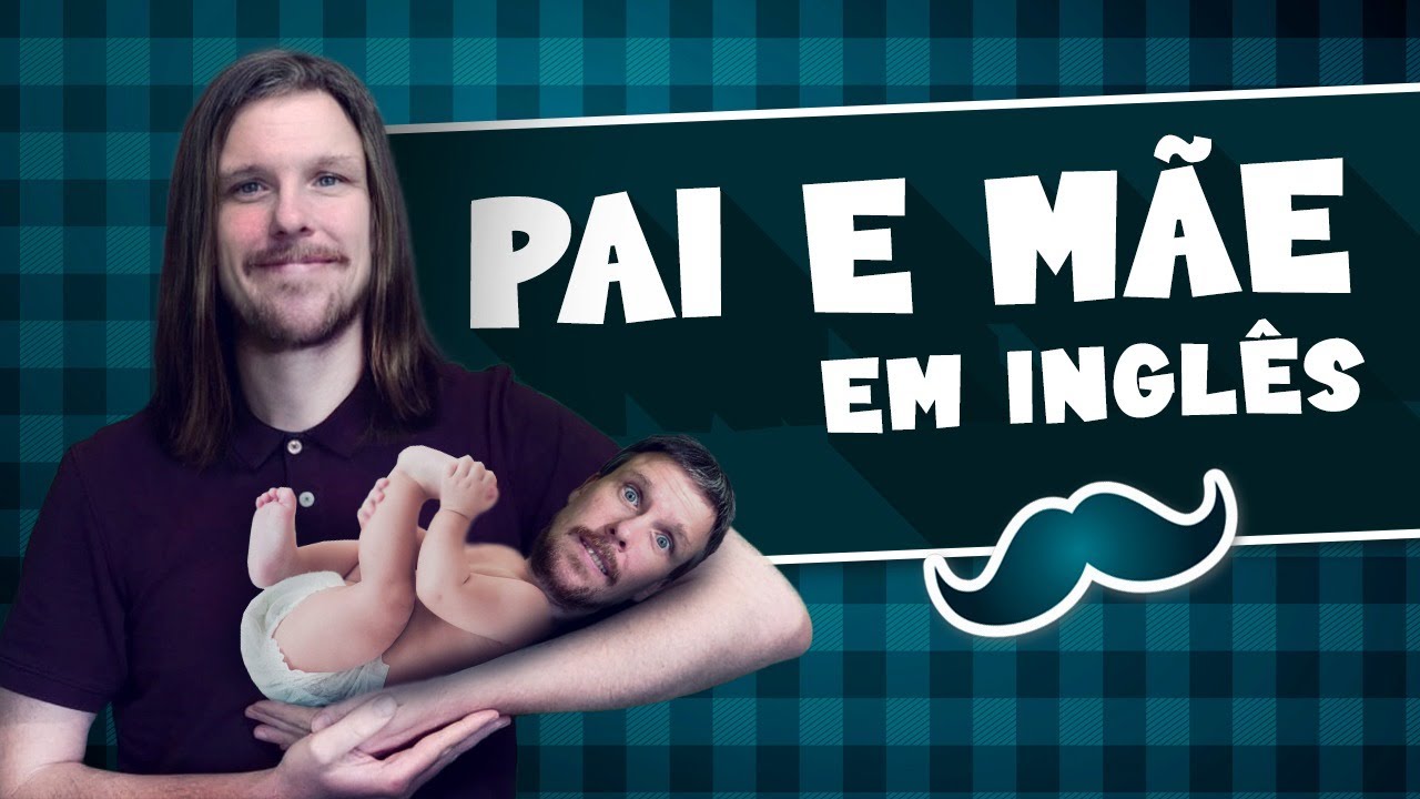 Mãe e Pai em Inglês - Diversas Formas de Chamar