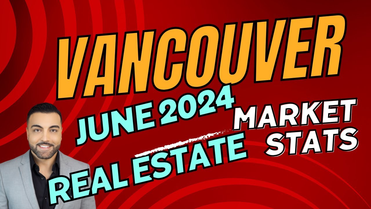 June 2024 Vancouver Real Estate Market Stats