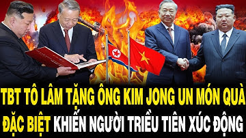 TBT Tô Lâm Tặng Ông Kim Jong Un MÓN QUÀ ĐẶC BIỆT Khiến Người Triều Tiên XÚC ĐỘNG Nghẹn Ngào