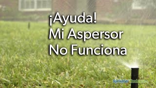 ¡Ayuda! Mi Aspersor No Funciona