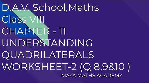 D.A.V. SCHOOL|CLASS 8 MATH|CHAPTER 11/UNDERSTANDING QUADRILATERALS/ WORKSHEET 2 ( Q 8,9 & 10)