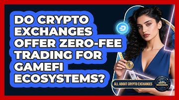 Do Crypto Exchanges Offer Zero-fee Trading For GameFi Ecosystems? - All About Crypto Exchanges