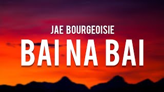 Jae Bourgeoisie x Izey Bleu - BAI NA BAI (Lyrics) \