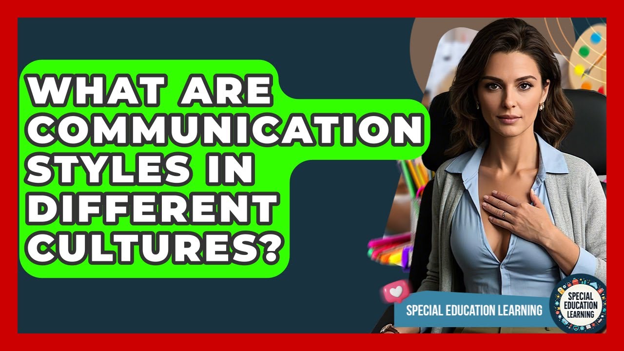 What Are Communication Styles In Different Cultures? - Special Education Learning