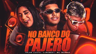 NO BANCO DO PAJERO (REMIX) - YRLAN COSTA, CJNOBEAT, MC MORENA