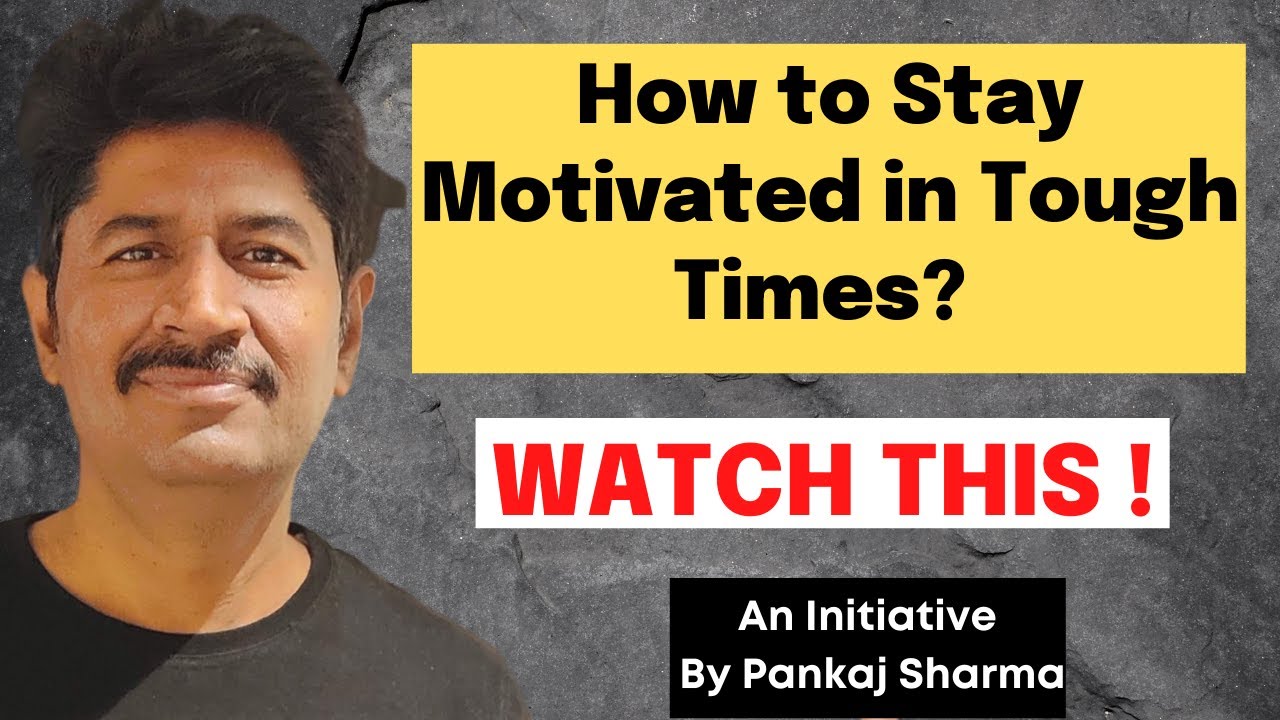 How to Stay Motivated in Tough Times? When You Are Going Through Tough ...