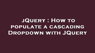 jQuery : How to populate a cascading Dropdown with JQuery