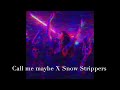 Call Me Maybe but it’s a Snow Strippers Type Beat