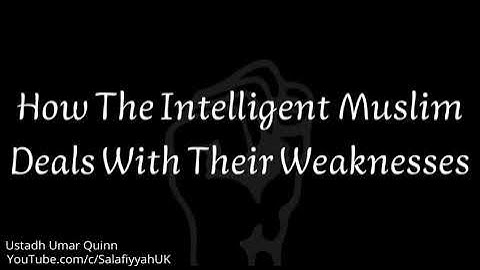 How The Intelligent Muslim Deals With Their Weaknesses - Ustadh Umar Quinn