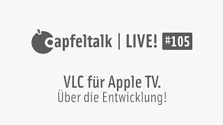 Apfeltalk LIVE! #105 - VLC für Apple TV - Über die Entwicklung