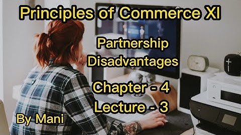 Principles of Commerce XI | Partnership Disadvantages | Chapter -4 | Lecture -3 | by Mani