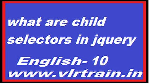 what are child selectors in jquery English-10-vlr training