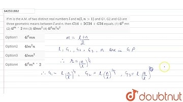 If\r\nm is the A.M. of two distinct real numbers l\nand n(l ,ngt1)\nand G1, G2 and G3 are three ...