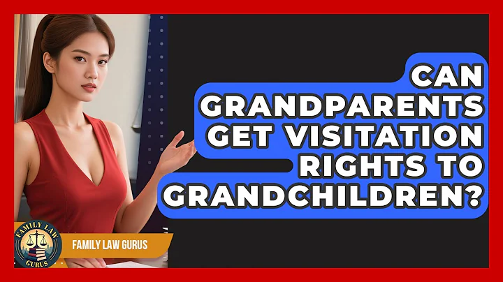 Can Grandparents Get Visitation Rights To Grandchildren? - Family Law Gurus