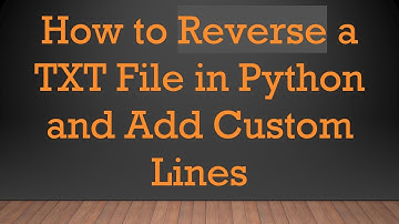 How to Reverse a TXT File in Python and Add Custom Lines