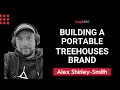 Creating Portable Treehouses for Outdoor Adventures - Alex Shirley-Smith of Tentsile