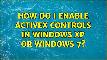 How do I enable ActiveX controls in Windows XP or Windows 7? (4 Solutions!!)