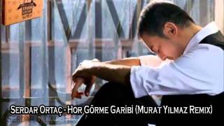 Serdar Ortaç - Hor Görme Garibi (Murat Yılmaz Remix) Resimi