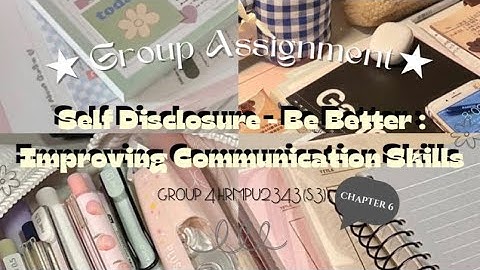 ꜝꜞ  ࣪ [HR GROUP ASSIGNMENT] Self Disclosure - Be Better : Improving Communication Skills ˳ ׂ   ꒱