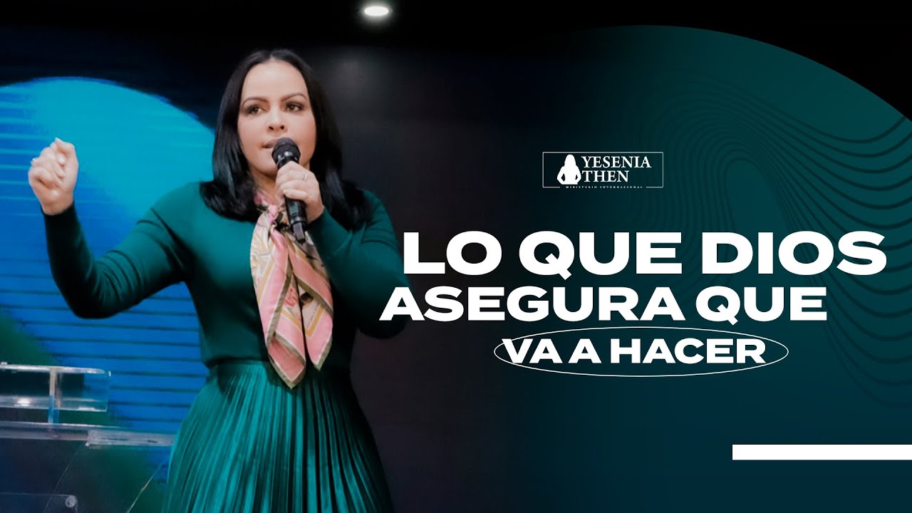 LO QUE DIOS ASEGURA QUE VA A HACER - Pastora Yesenia Then - YouTube