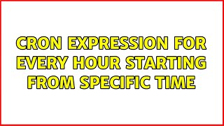 cron expression for every hour starting from specific time (3 Solutions!!)