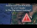 Hawaii Just Got ROCKED by a 6.0 Quake – Is The Big Island Sinking!