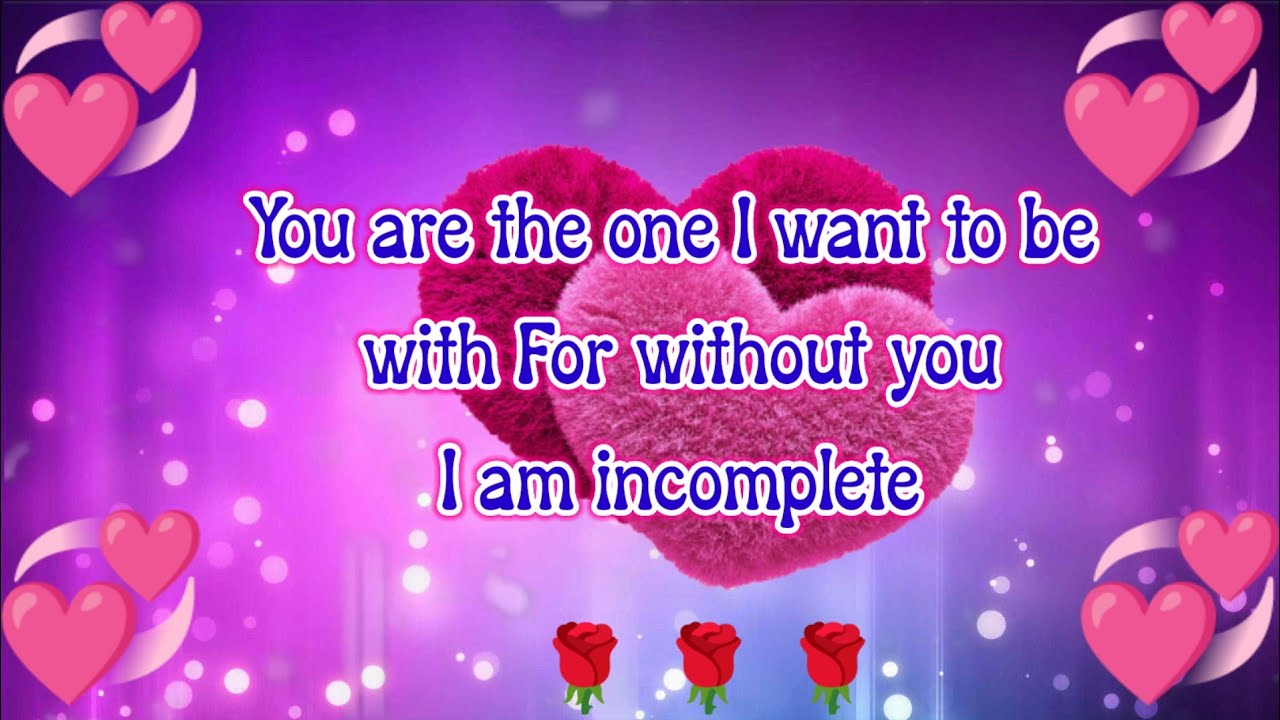 you are the one ️ i want to be with you for without you i am incomplete ...