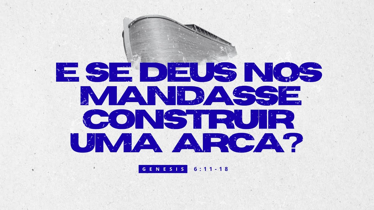E se Deus nos Mandasse Construir uma Arca | Génesis 6:11-18
