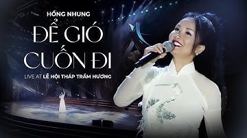 HỒNG NHUNG | ĐỂ GIÓ CUỐN ĐI (Live At Lễ hội Tháp Trầm Hương 30.4.2019)