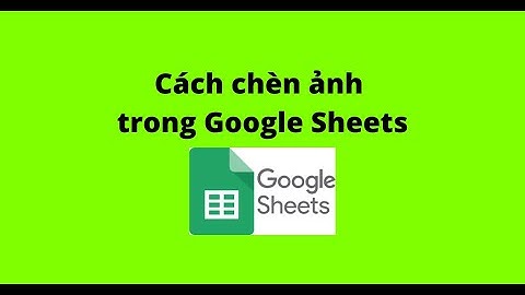 Cách chèn ảnh trong Google Sheets