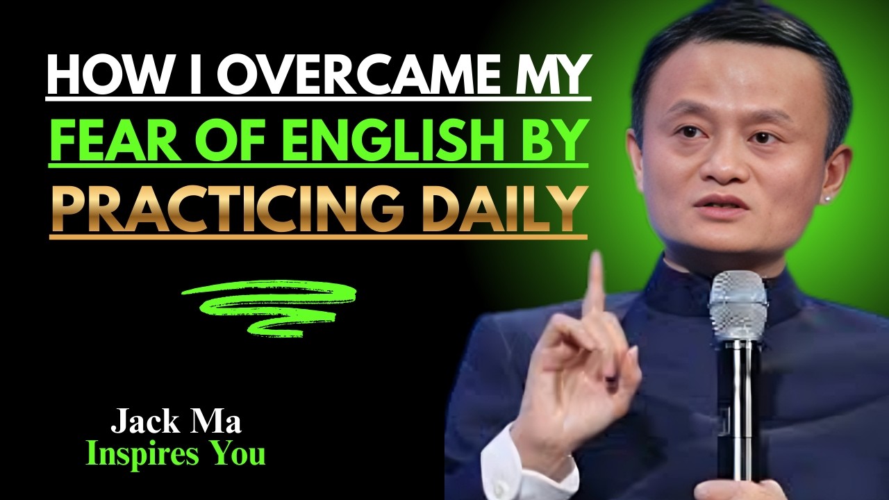 How I Overcame My Fear of English by Practicing Daily | Best Speech By Jack Ma