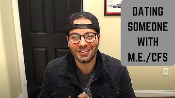 Dating someone with ME/CFS...Things to know Part 1